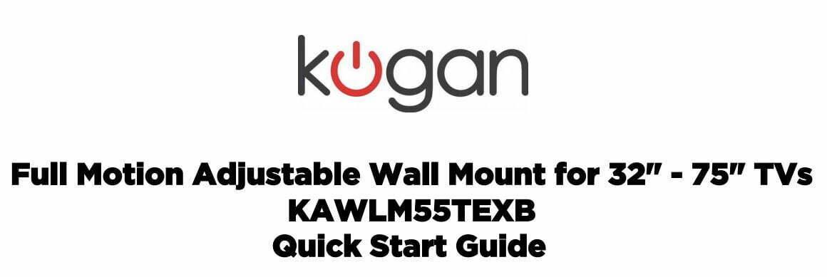 Kogan Tilt Extendable Full Motion Wall Mount for 32 - 75 TVs User Manual