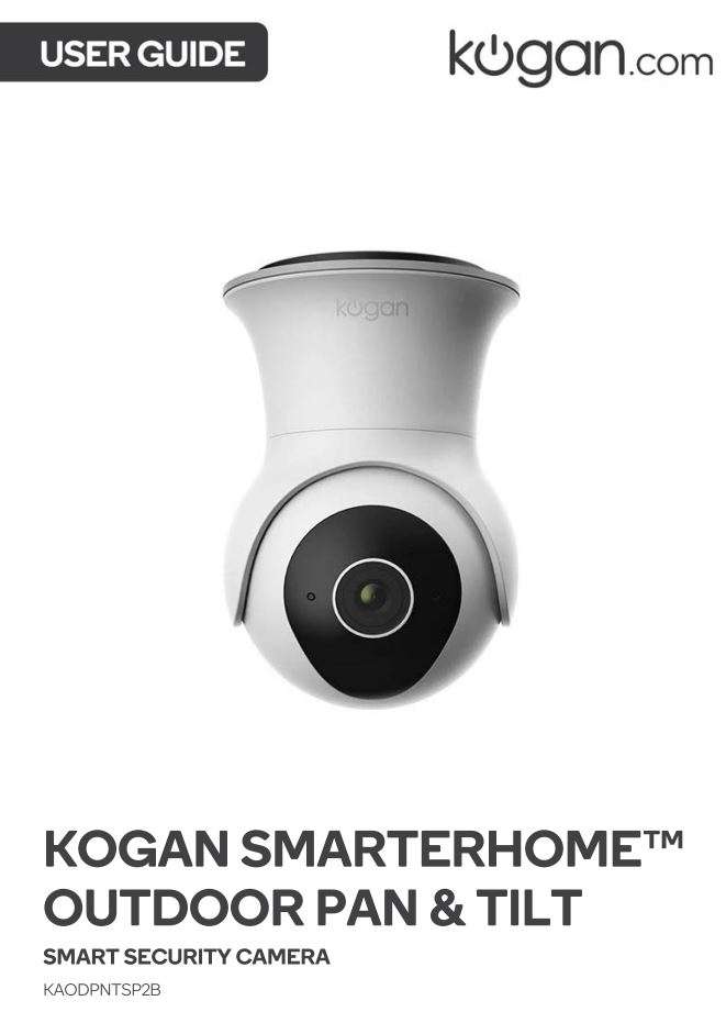 Kogan SmarterHome™ Outdoor Pan & Tilt Smart Security Camera User Manual