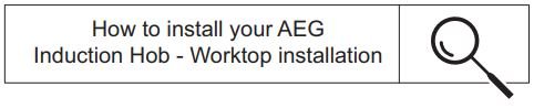 AEG IKB64301XB 3000 INDUCTION 60 CM User Manual - How to install your AEG