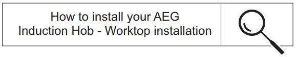 AEG IKB64401FB 3000 INDUCTION 60 CM User Manual- How to install your AEG