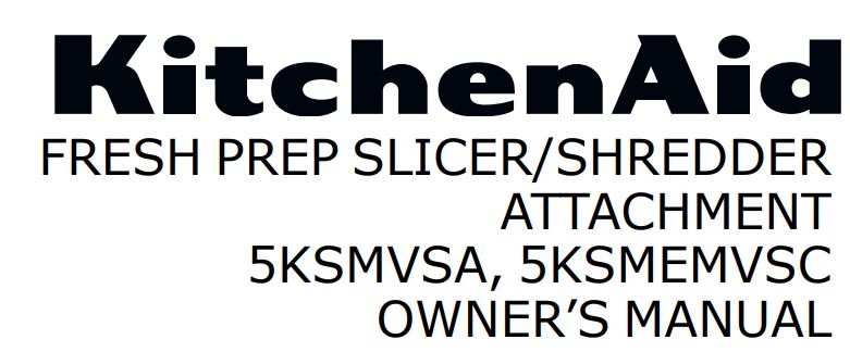 KitchenAid 5KSMVSA, 5KSMEMVSC Fresh PREP Slicer Shredder Attachment Owner's Manual