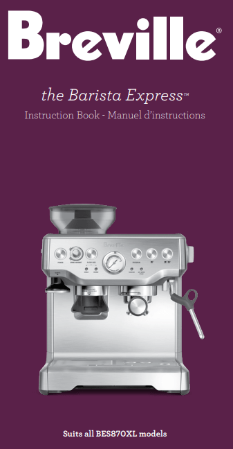 Breville BES870XL Barista Express Espresso Machine, Brushed Stainless Steel User Manual